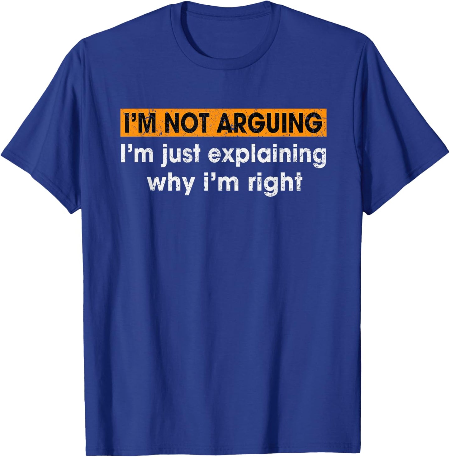 Funny Sayings I’m Not Arguing Just Explaining Why I'm Right T-Shirt - T-Shirt | Royal