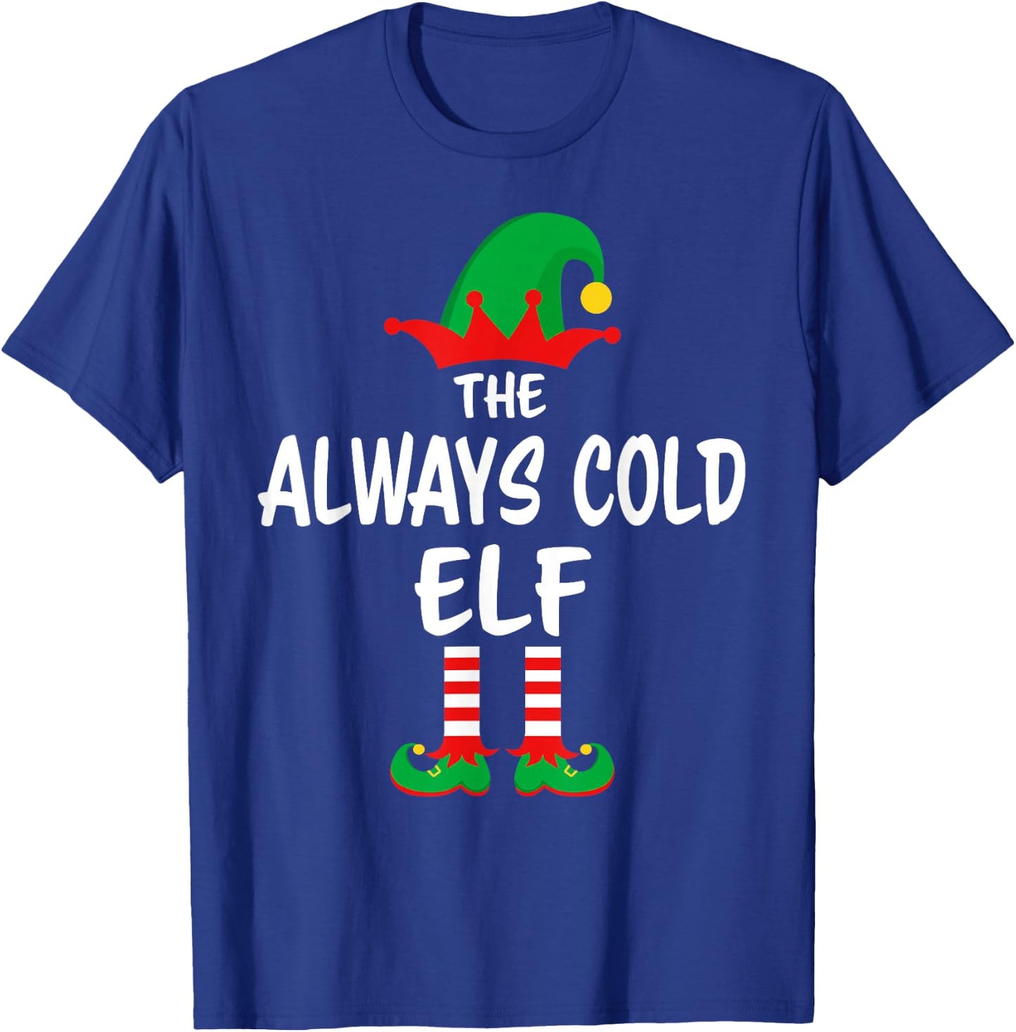 The Always Cold Elf Matching Family Christmas T-Shirt - T-Shirt | Royal