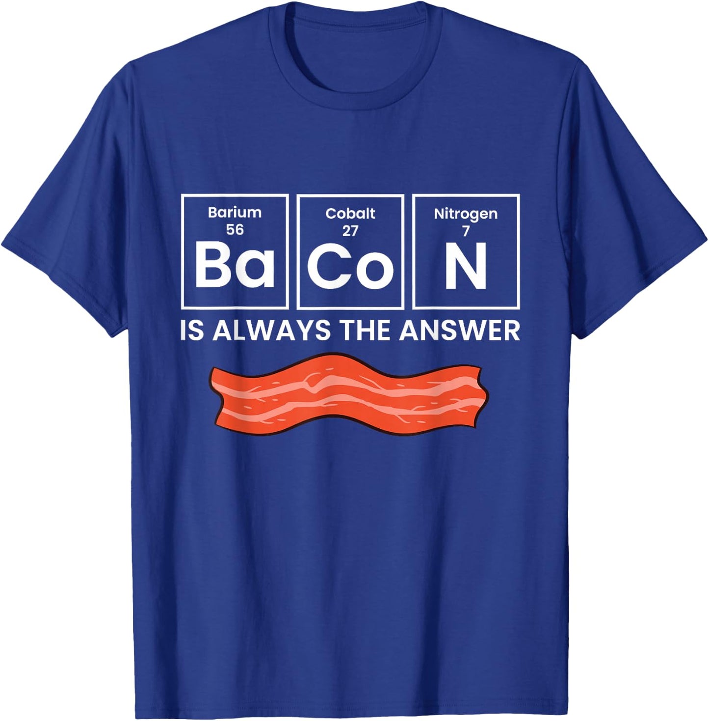 Bacon Is Always The Answer Love Bacon T-Shirt - T-Shirt | Royal