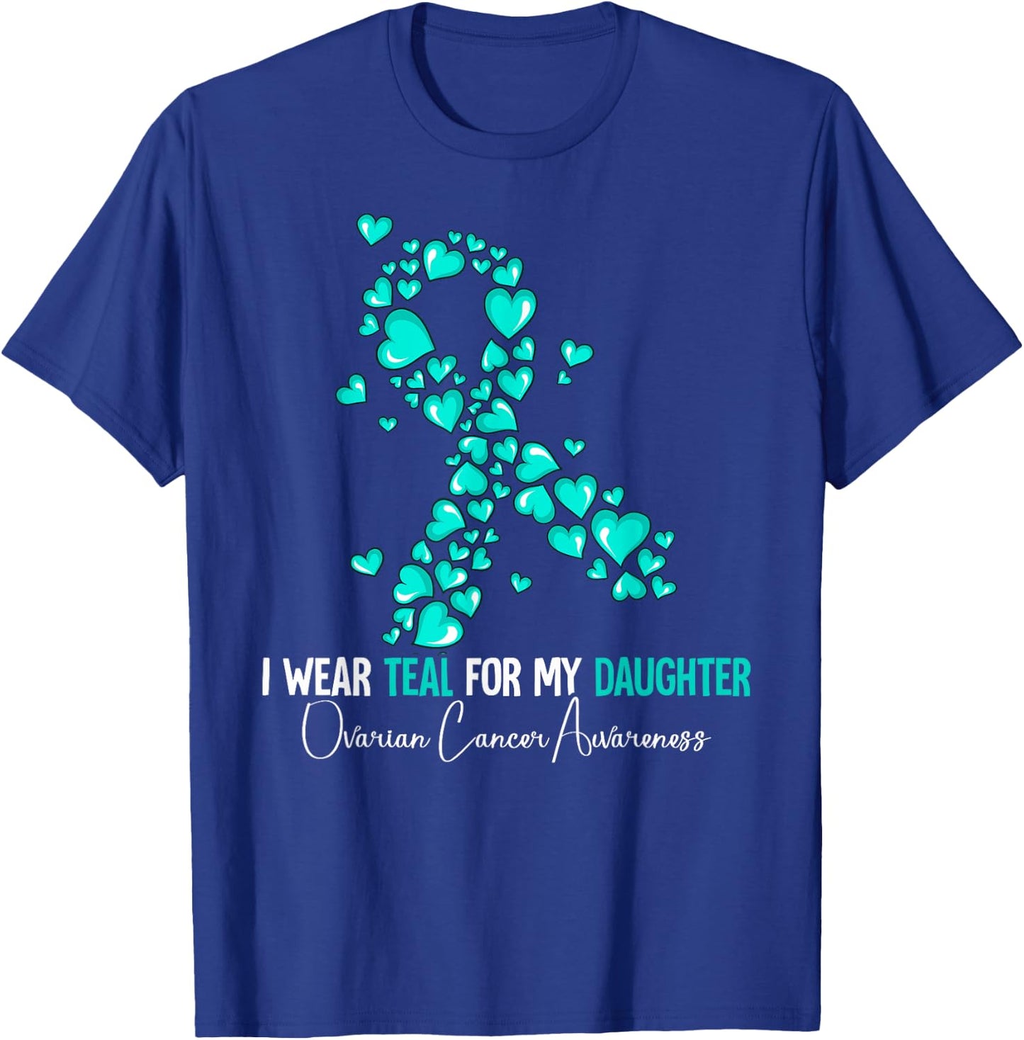 I Wear Teal For My Daughter Ovarian Cancer Awareness T-Shirt - T-Shirt | Royal