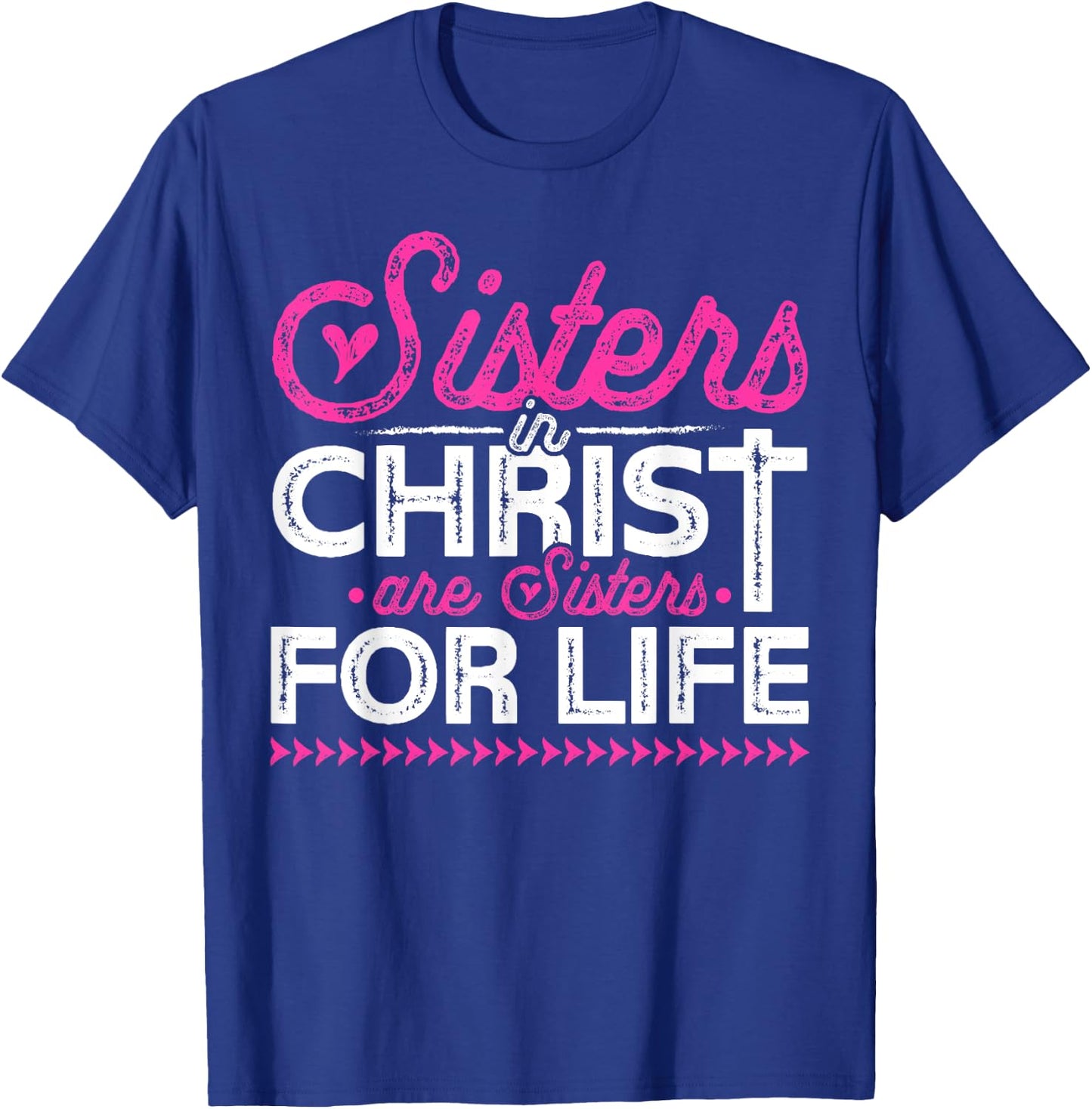 Sisters In Christ Are Sisters For Life Jesus Christian T-Shirt - T-Shirt | Royal