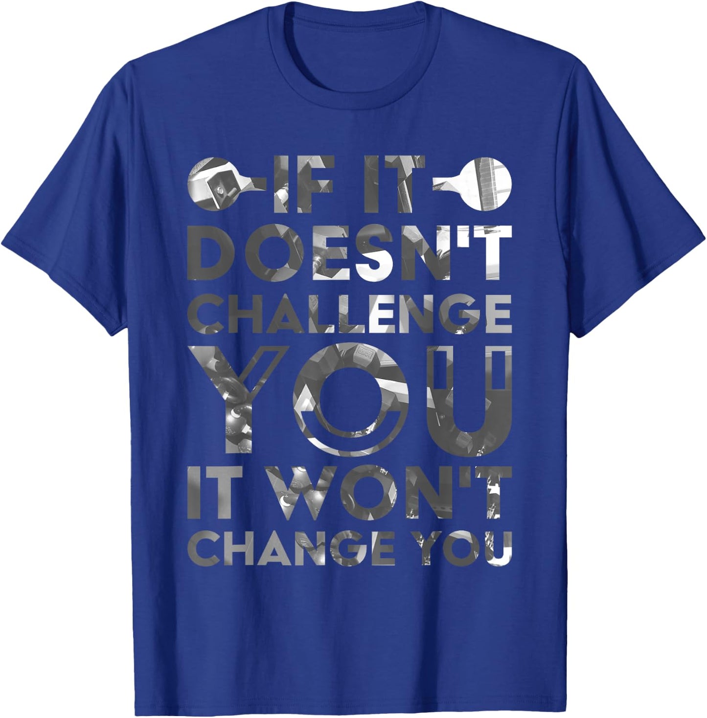 If It Doesn'T Challenge You It Won'T Change You T-Shirt - T-Shirt | Royal