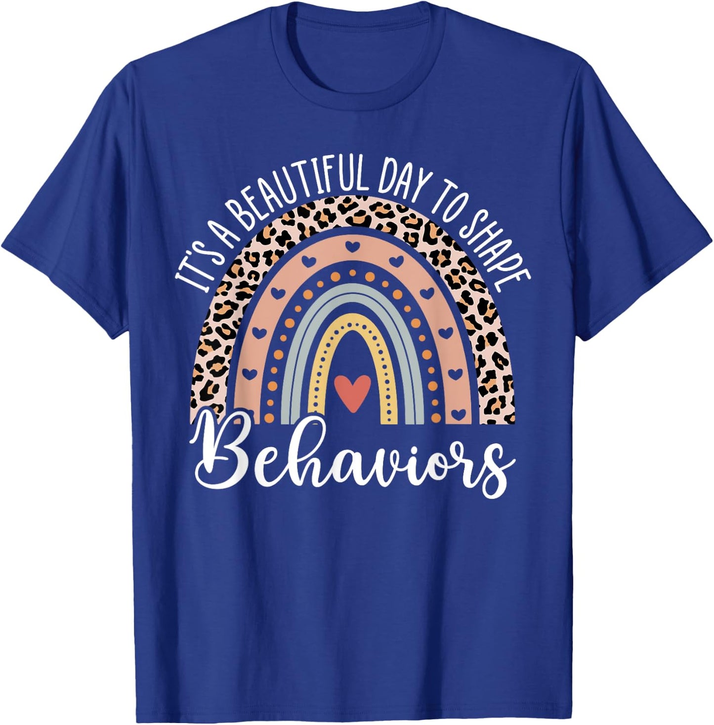 It's Beautiful Day To Shape Behaviors ABA Therapist Rainbow T-Shirt - T-Shirt | Royal