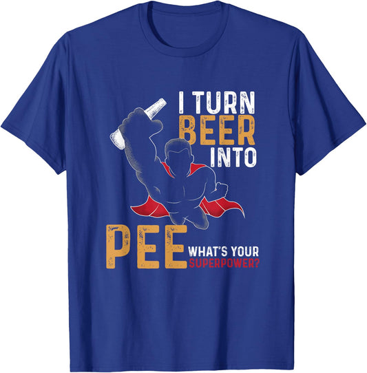 Funny I Turn Beer Into Pee | Beer Drinker | Beer Lover T-Shirt - T-Shirt | Royal