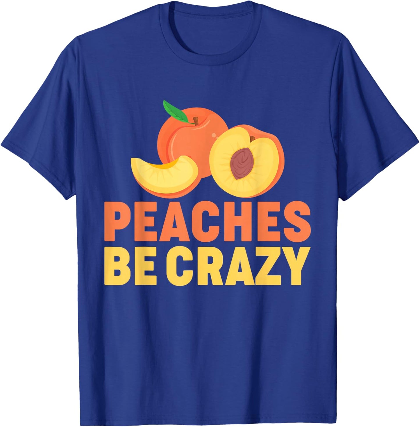 Peaches Be Crazy Funny Peach Pun Fruit Georgia Iced Tea T-Shirt - T-Shirt | Royal