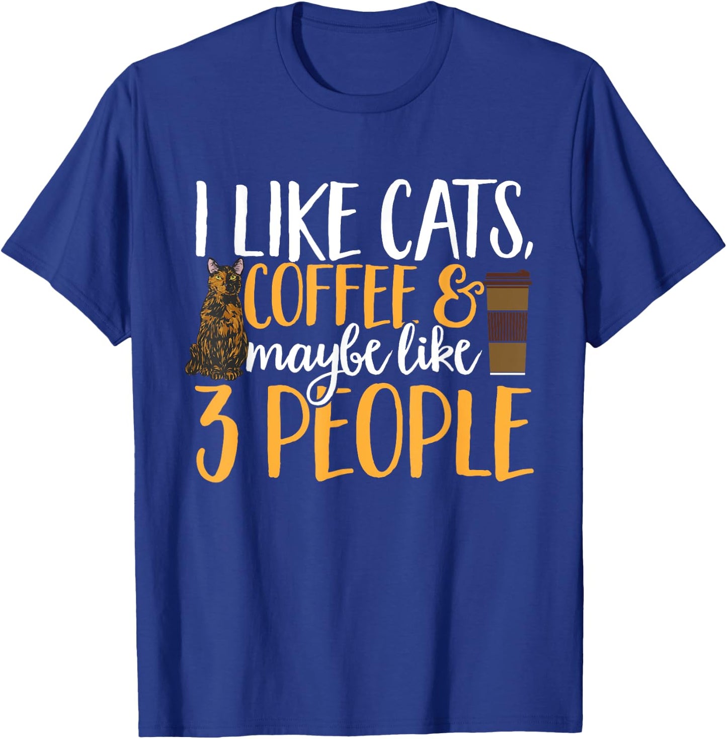 Tortoiseshell Cat I Like Coffee Cats & Maybe Like 3 People T-Shirt - T-Shirt | Royal