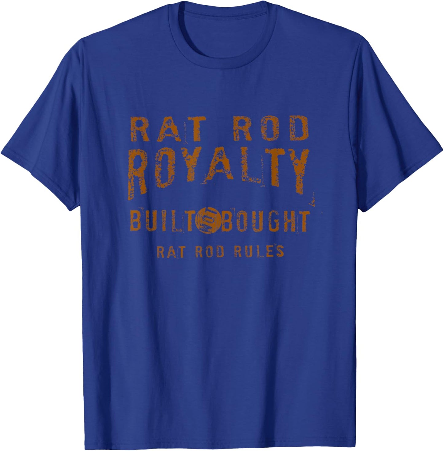 Rat Rod Royalty Vintage Hot Rod Built Not Bought T-Shirt - T-Shirt | Royal