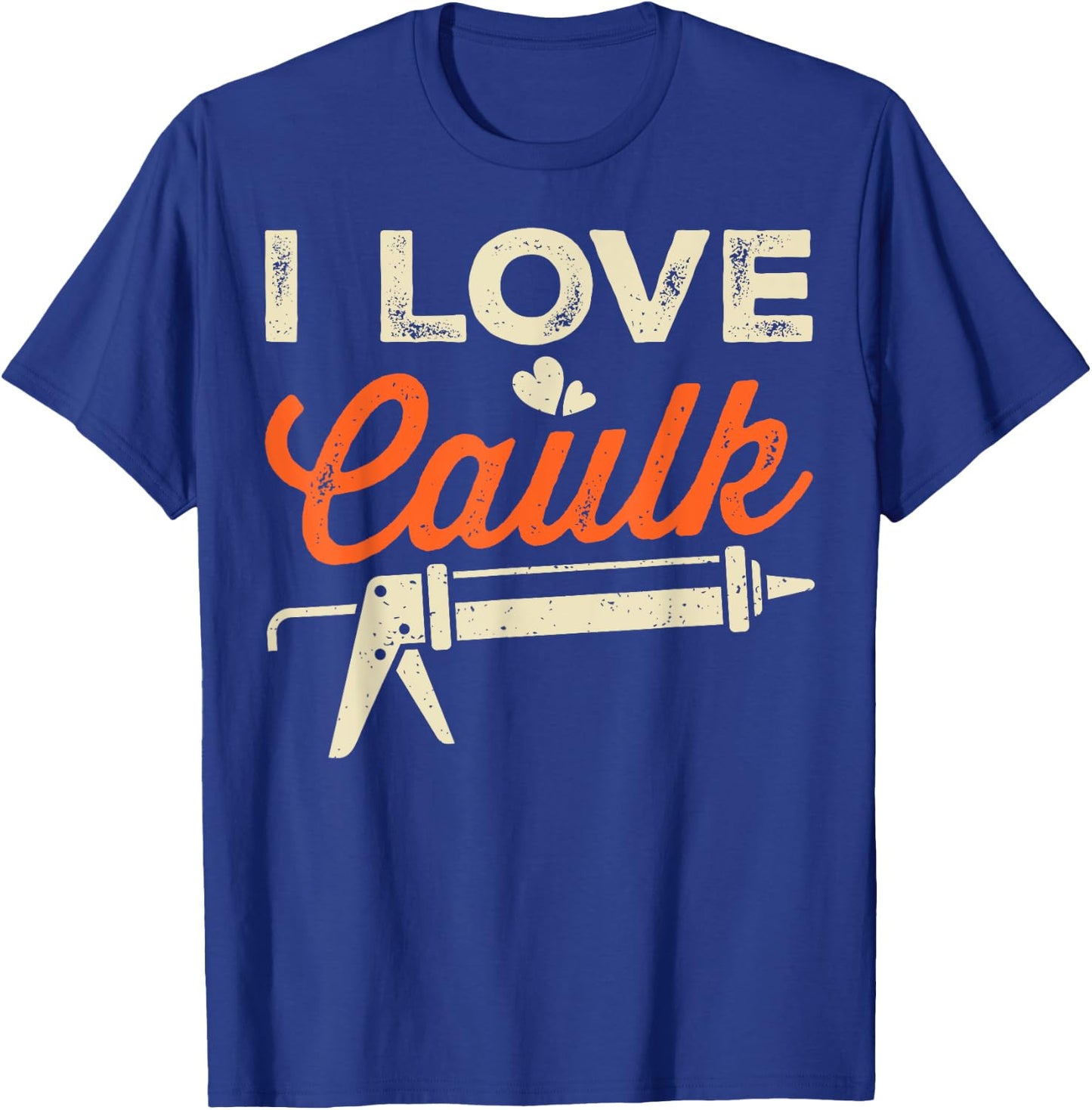 I Love Caulk Funny Handyman T-Shirt - T-Shirt | Royal