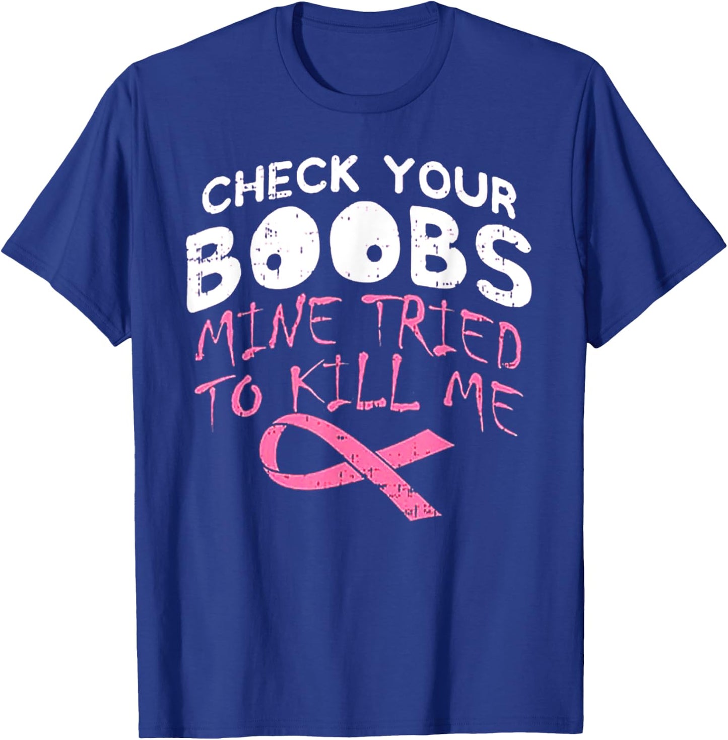 Check Your Boobs Mine Tried To Kill Me Funny Breast Cancer T-Shirt - T-Shirt | Royal