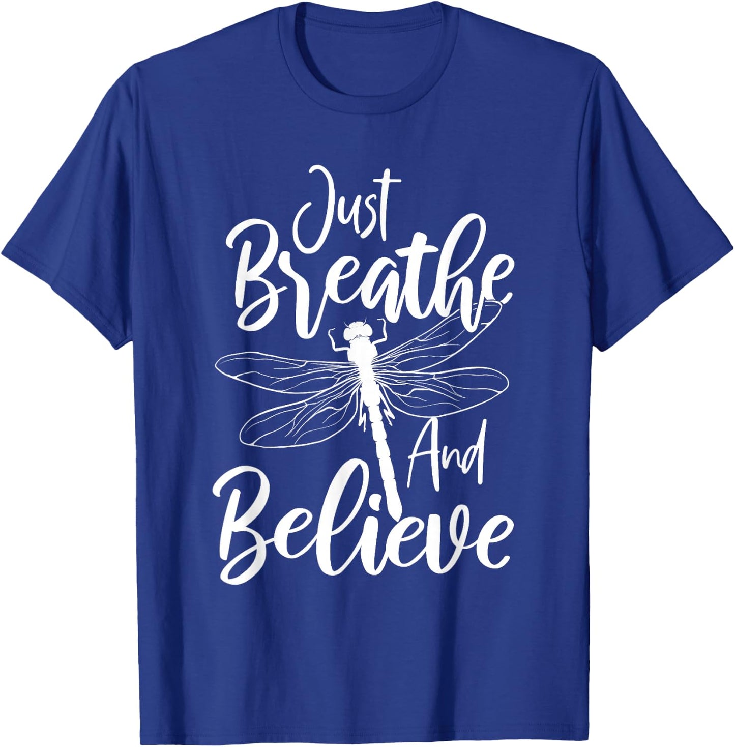 Just Breathe And Believe - Dragonfly Lover Entomology T-Shirt - T-Shirt | Royal