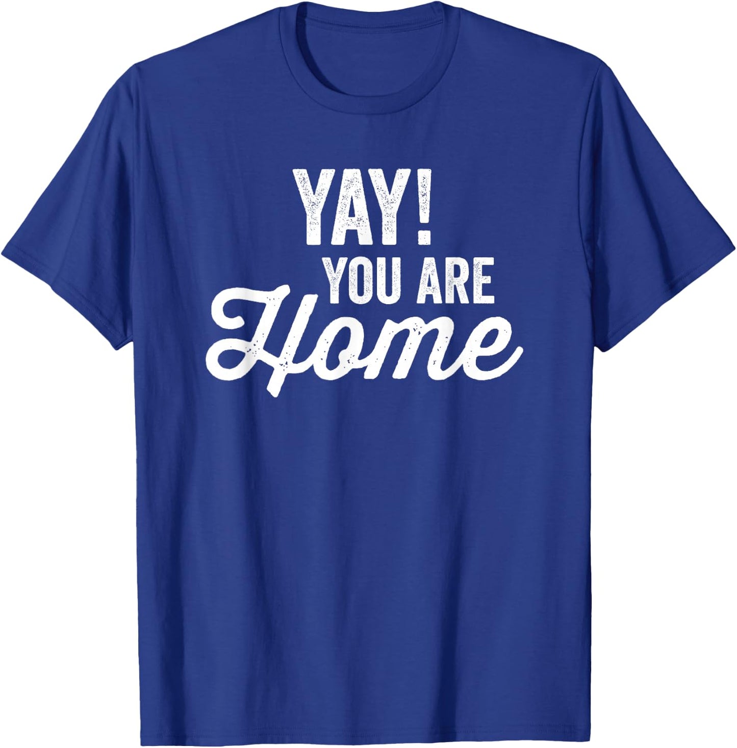 Yay! You are home Family Love Welcome T-Shirt - T-Shirt | Royal