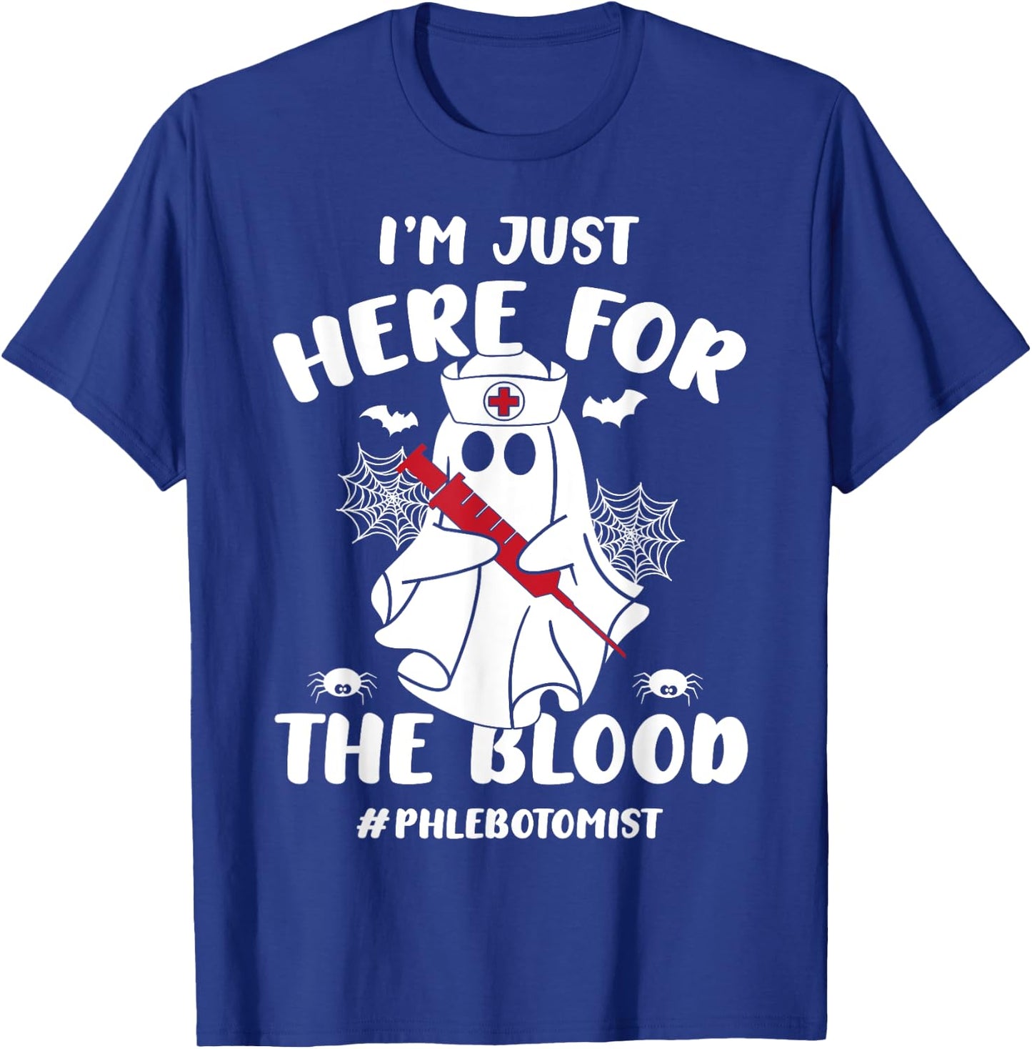 I'm Just Here For The Blood Funny Boo Halloween Phlebotomist T-Shirt - T-Shirt | Royal