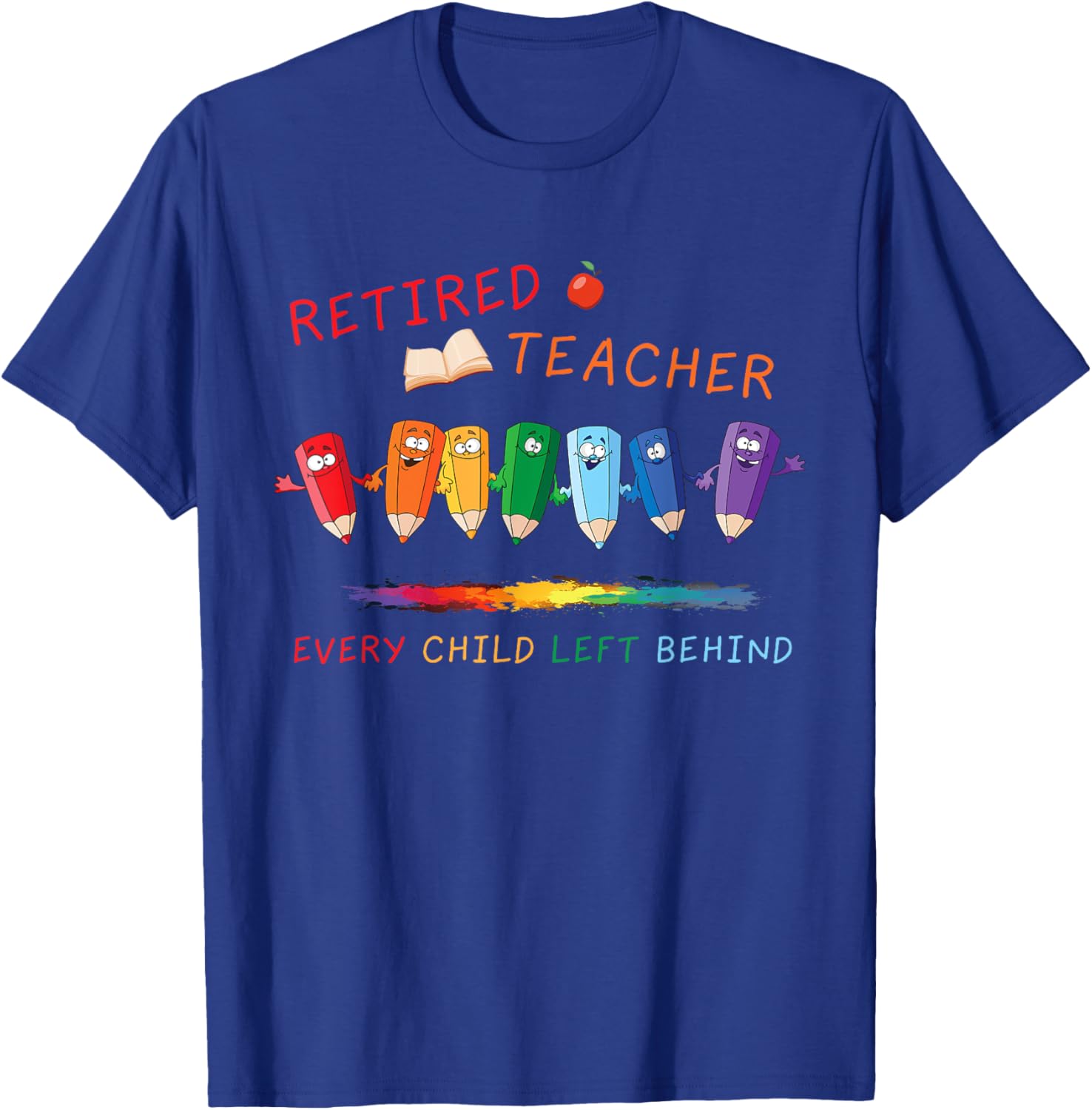 Retired Teacher Every Child Left Behind Retirement Teachers T-Shirt - T-Shirt | Royal
