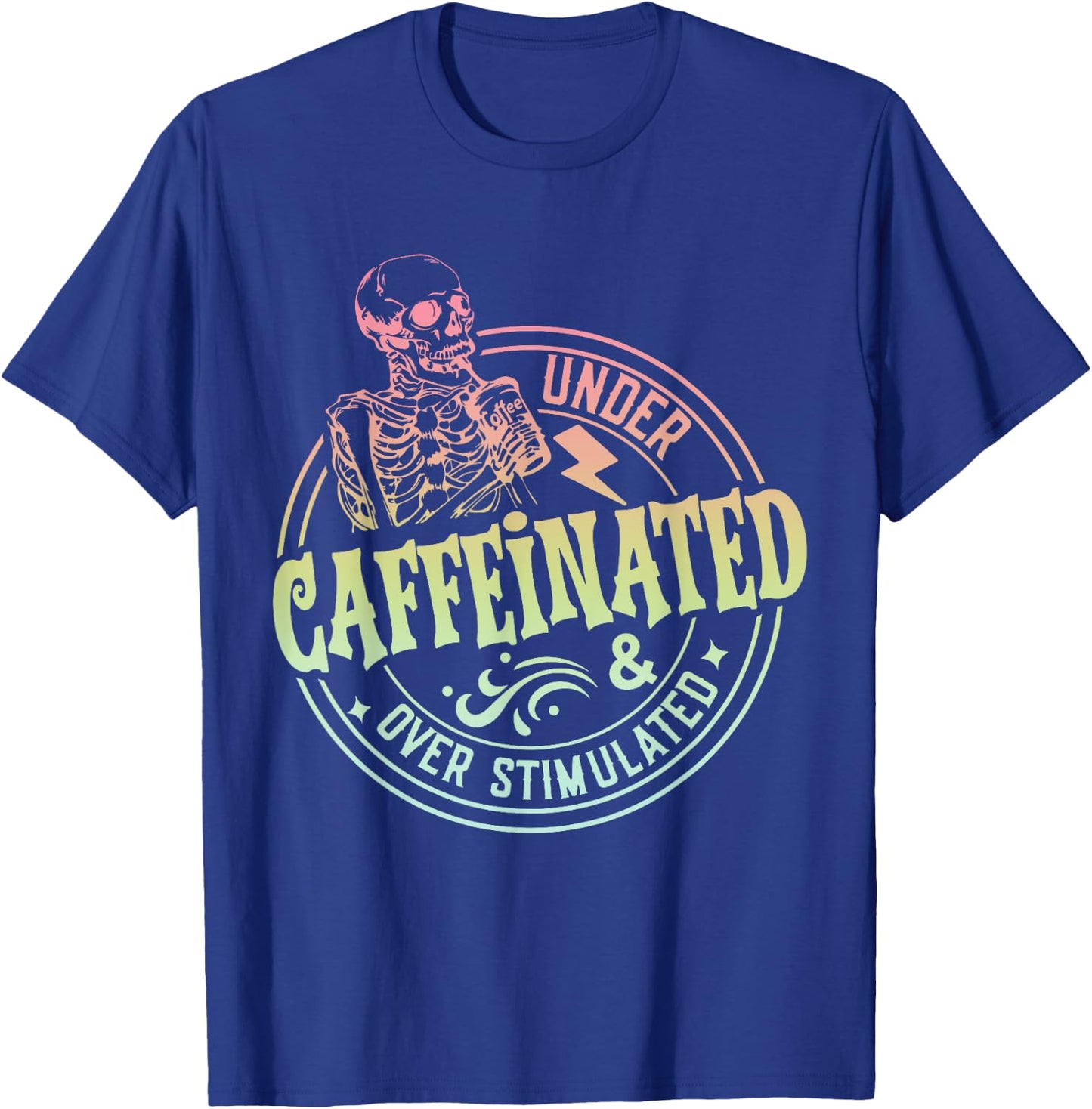 Under Caffeinated and Over Stimulated Skeleton Sarcastic T-Shirt - T-Shirt | Royal