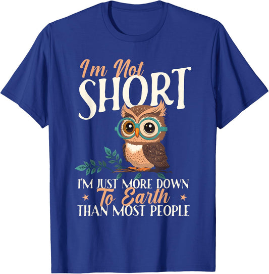 I'm Not Short I'm Just More Down To Earth - Owl Birds Lover T-Shirt - T-Shirt | Royal