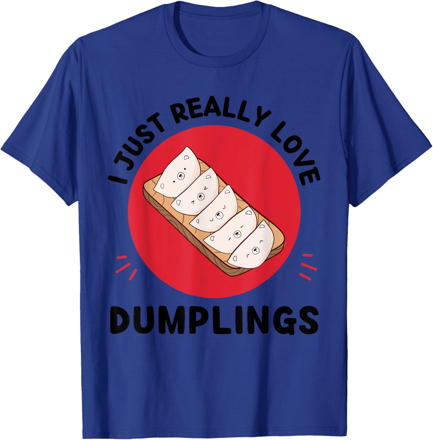 Kawaii Dumplings I Just Really Love Cute Dumplings Lover T-Shirt - T-Shirt | Royal