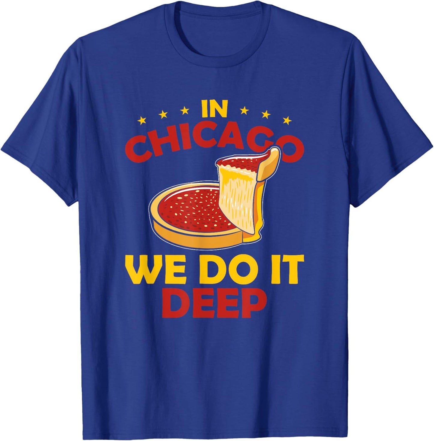 Deep Dish Pizza In Chicago We Do It Deep T-Shirt - T-Shirt | Royal