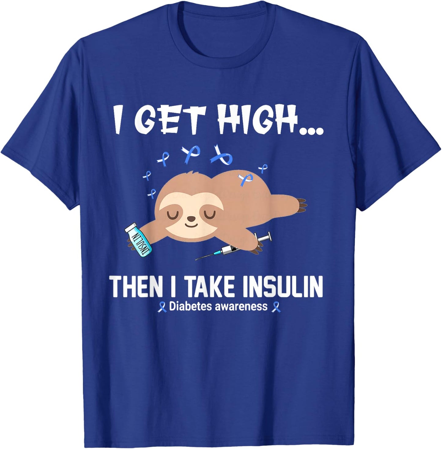 I Get High Then I Take Insulin T-Shirt - T-Shirt | Royal