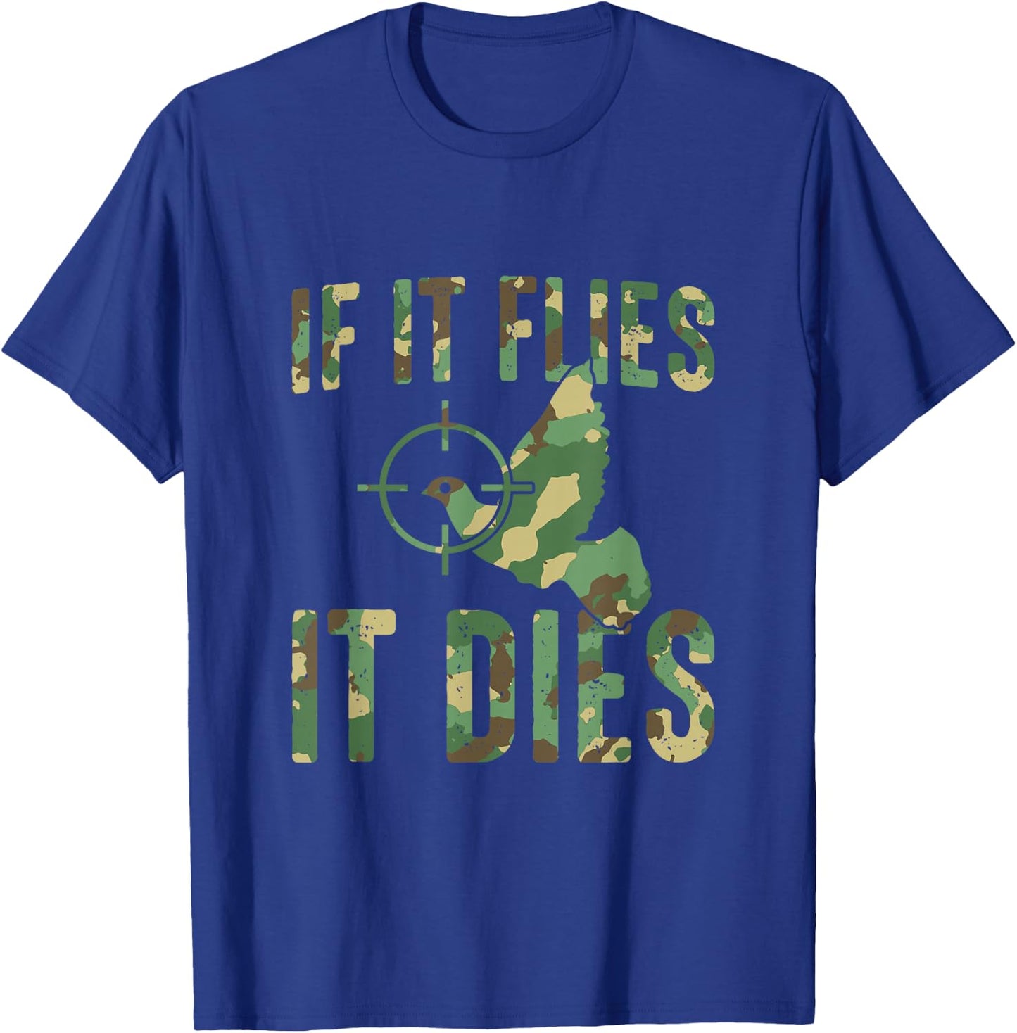 If It Flies It Dies Camouflage Dove Hunting Dove Hunter T-Shirt - T-Shirt | Royal