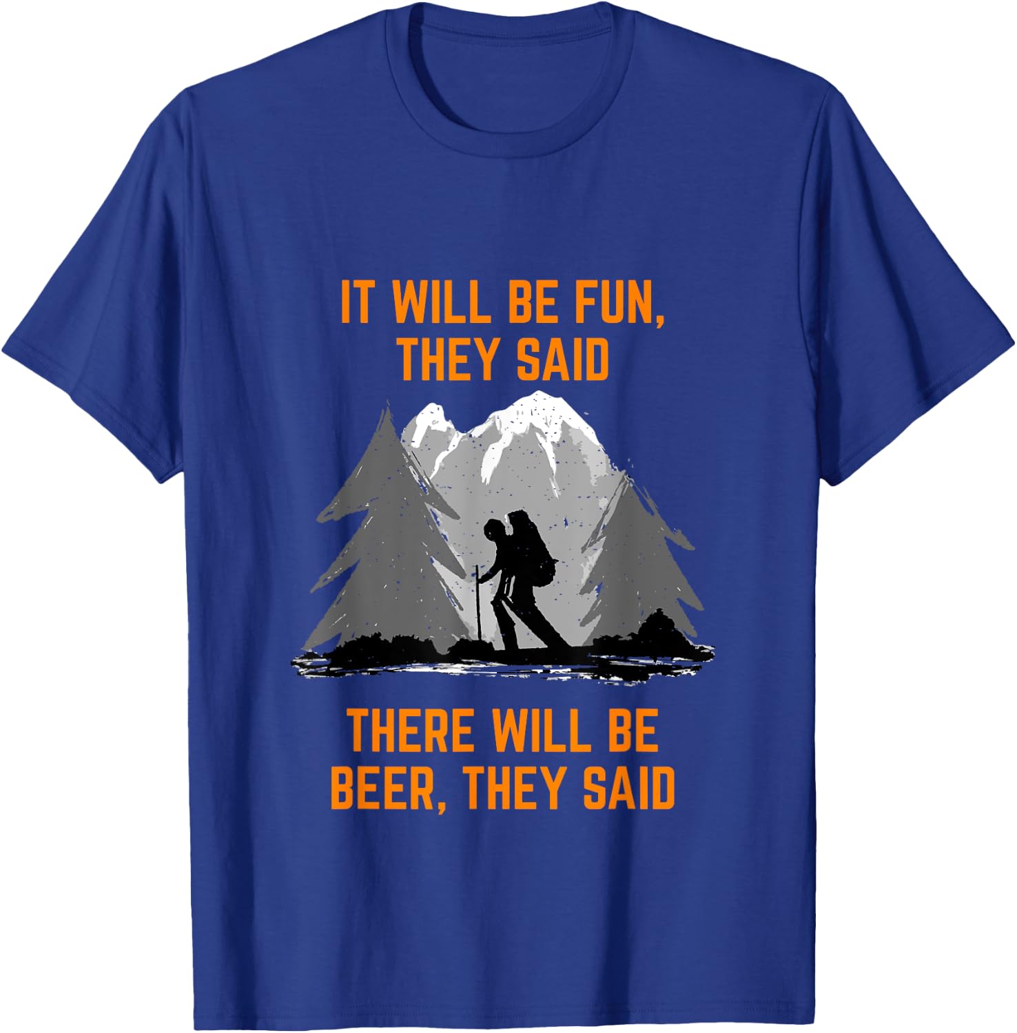 Hiking Saying It will be fun they said meme Beer and Hiking T-Shirt - T-Shirt | Royal