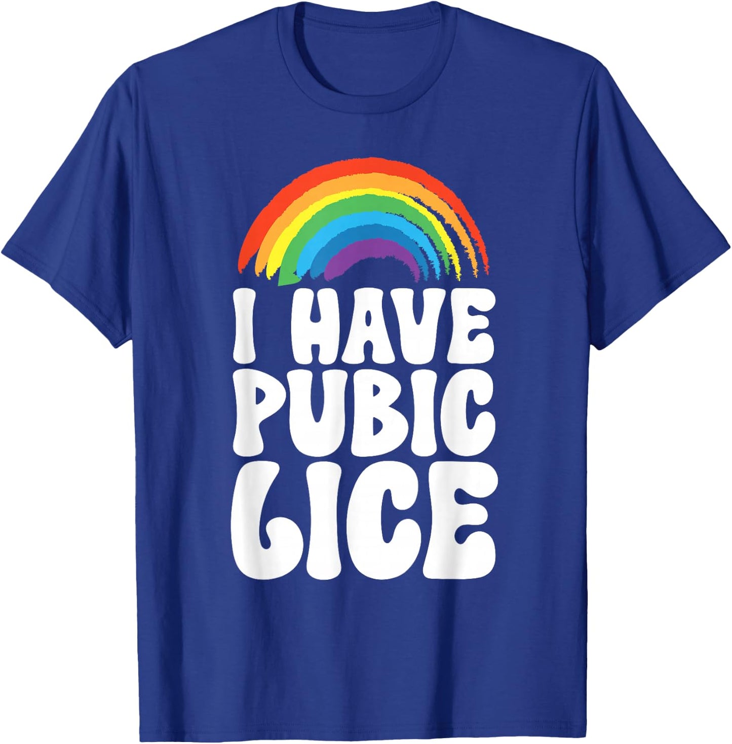 I Have Pubic Lice T-Shirt - T-Shirt | Royal