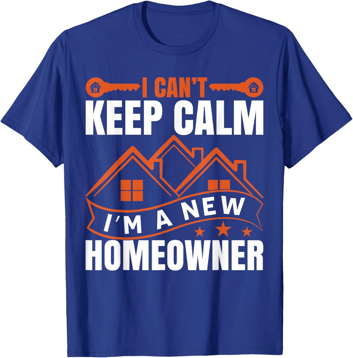 I Can't Keep Calm, I'm A New Homeowner T-Shirt - T-Shirt | Royal