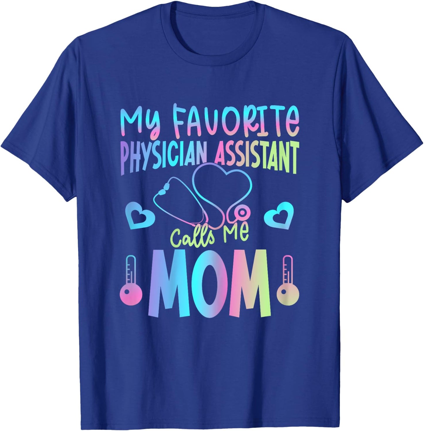 My Favorite Physician Assistant Calls Me Mom PA Mother Mama T-Shirt - T-Shirt | Royal