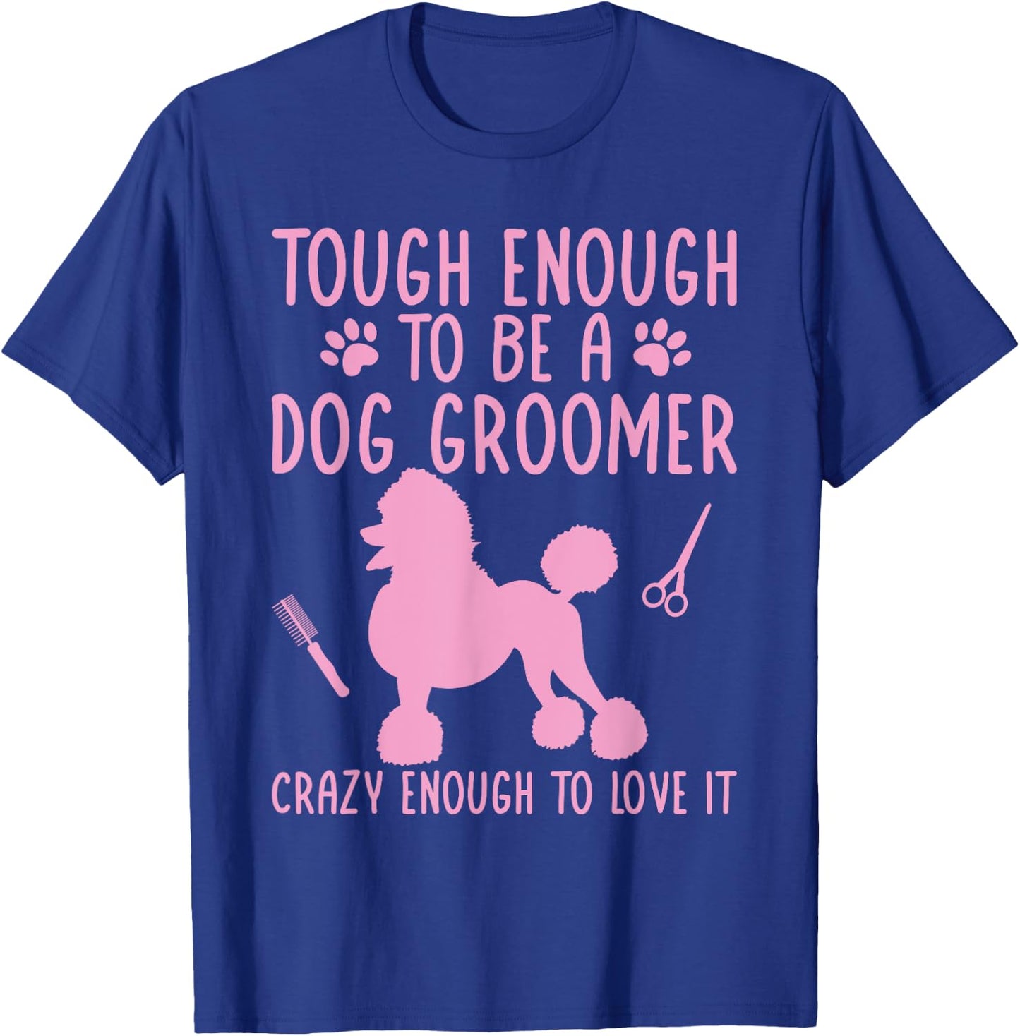Dog Stylist Dog Groomer Crazy Enough To Love It Dog Grooming Women T-Shirt - T-Shirt | Royal