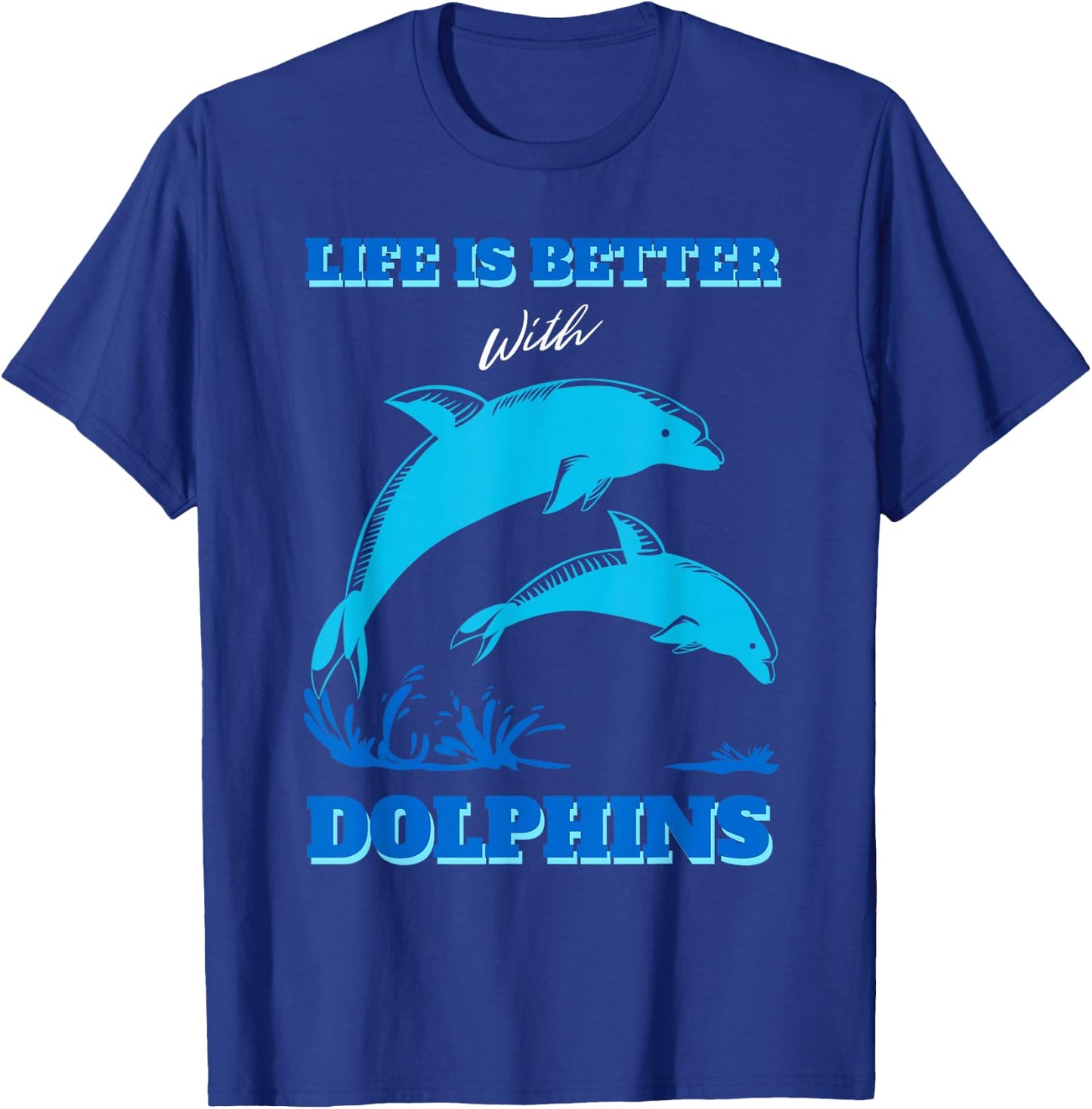 Life Is Better With Dolphins Enthusiast Ocean Love Dolphins T-Shirt - T-Shirt | Royal