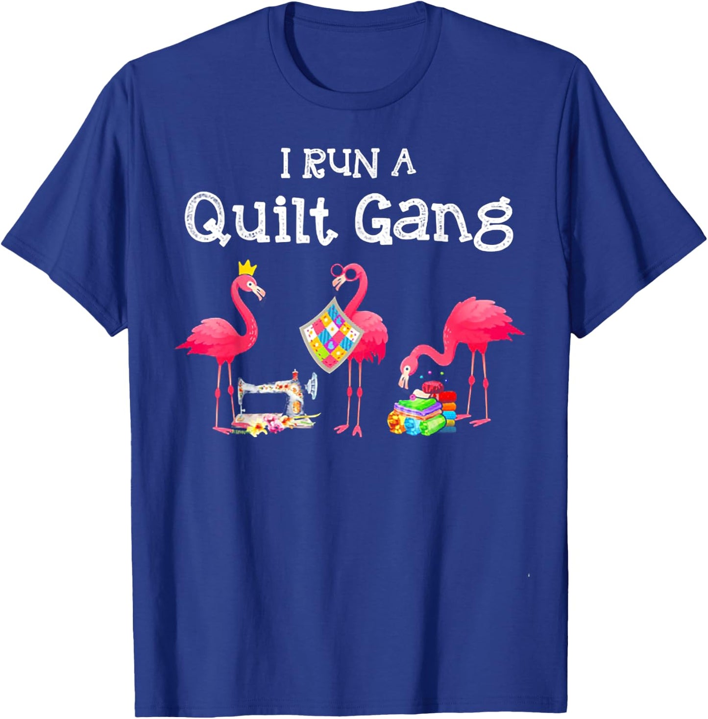 Flamingo I Run a Quilt Gang T-Shirt - T-Shirt | Royal