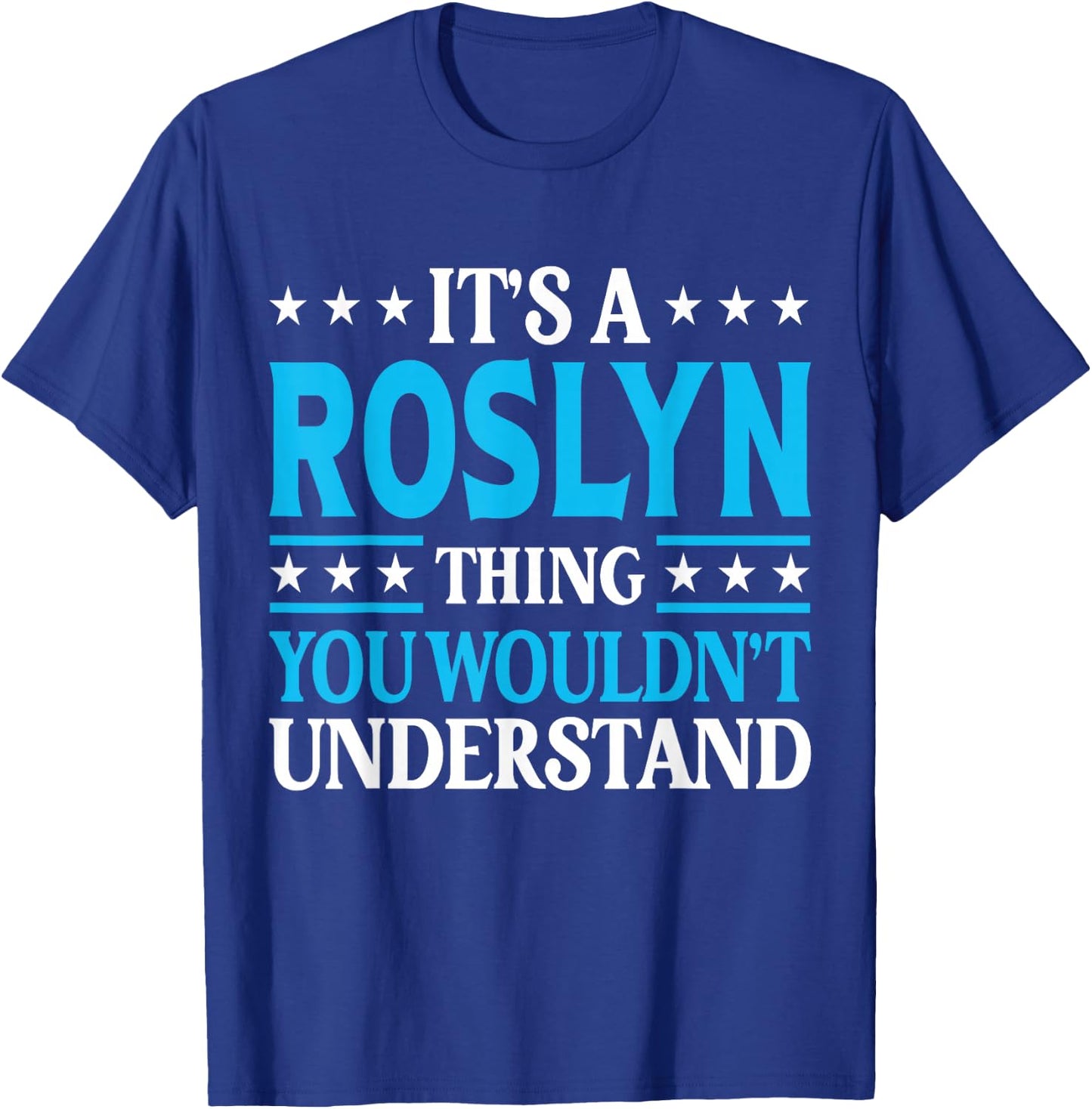 It's A Roslyn Thing Wouldn't Understand Girl Name Roslyn T-Shirt - T-Shirt | Royal