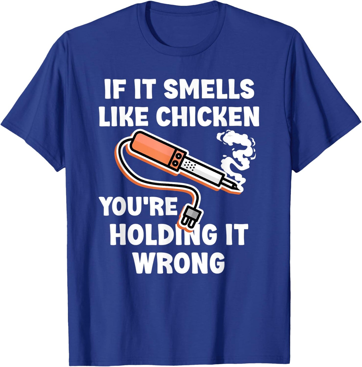If it Smells Like Chicken You're Holding it Wrong Fun Say T-Shirt - T-Shirt | Royal