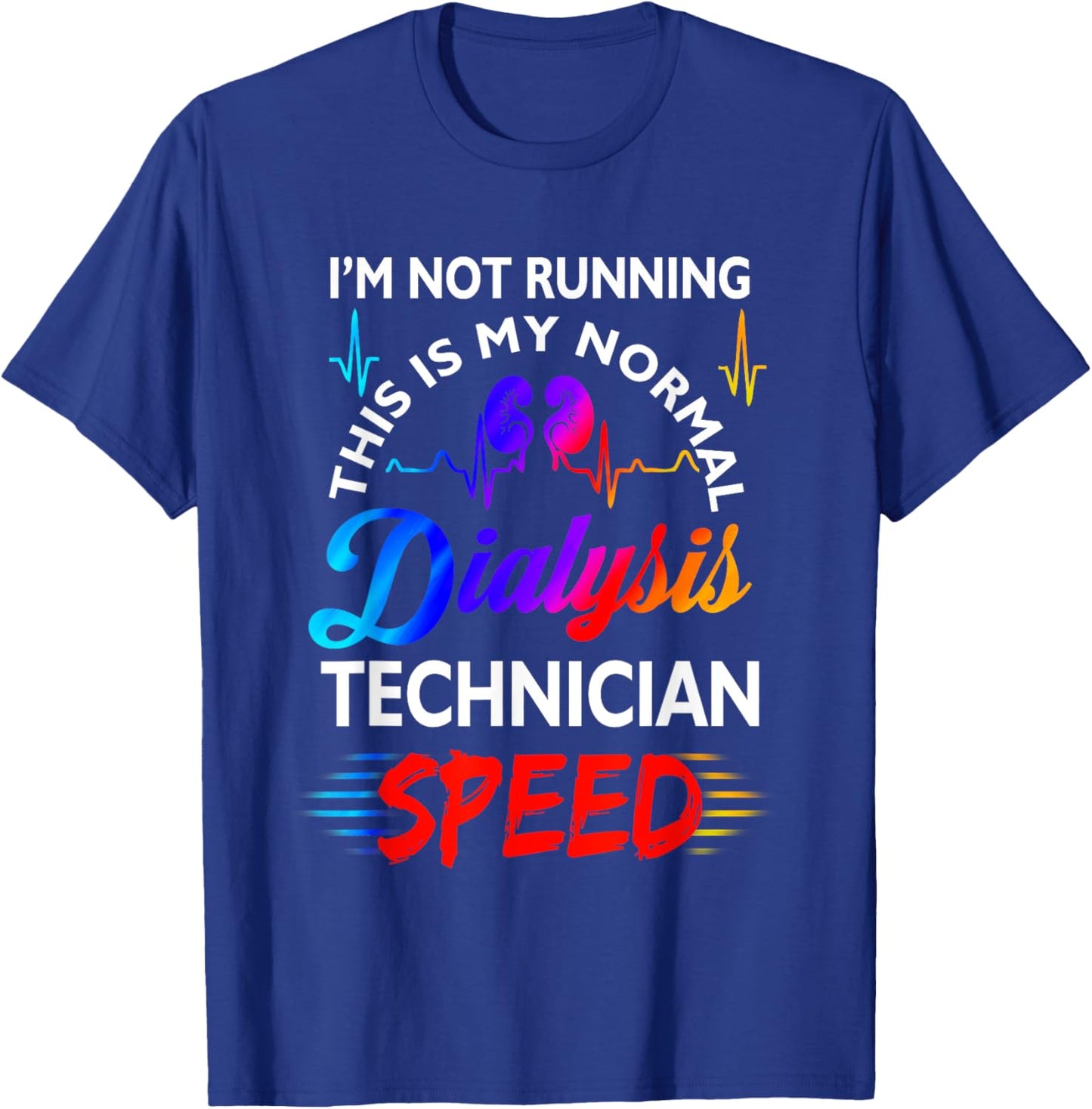 I'M Not Running This Is My Normal DIalysis Technician Speed T-Shirt - T-Shirt | Royal
