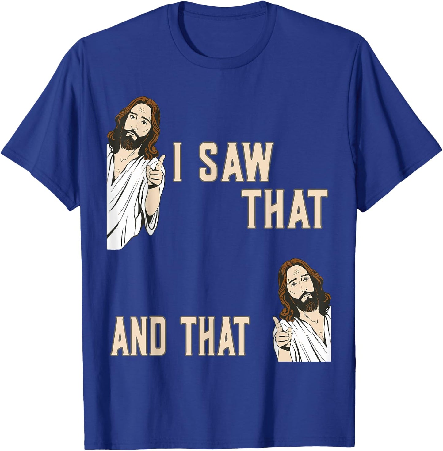 Funny Christian Quote Jesus Christ Meme I Saw That And That T-Shirt - T-Shirt | Royal