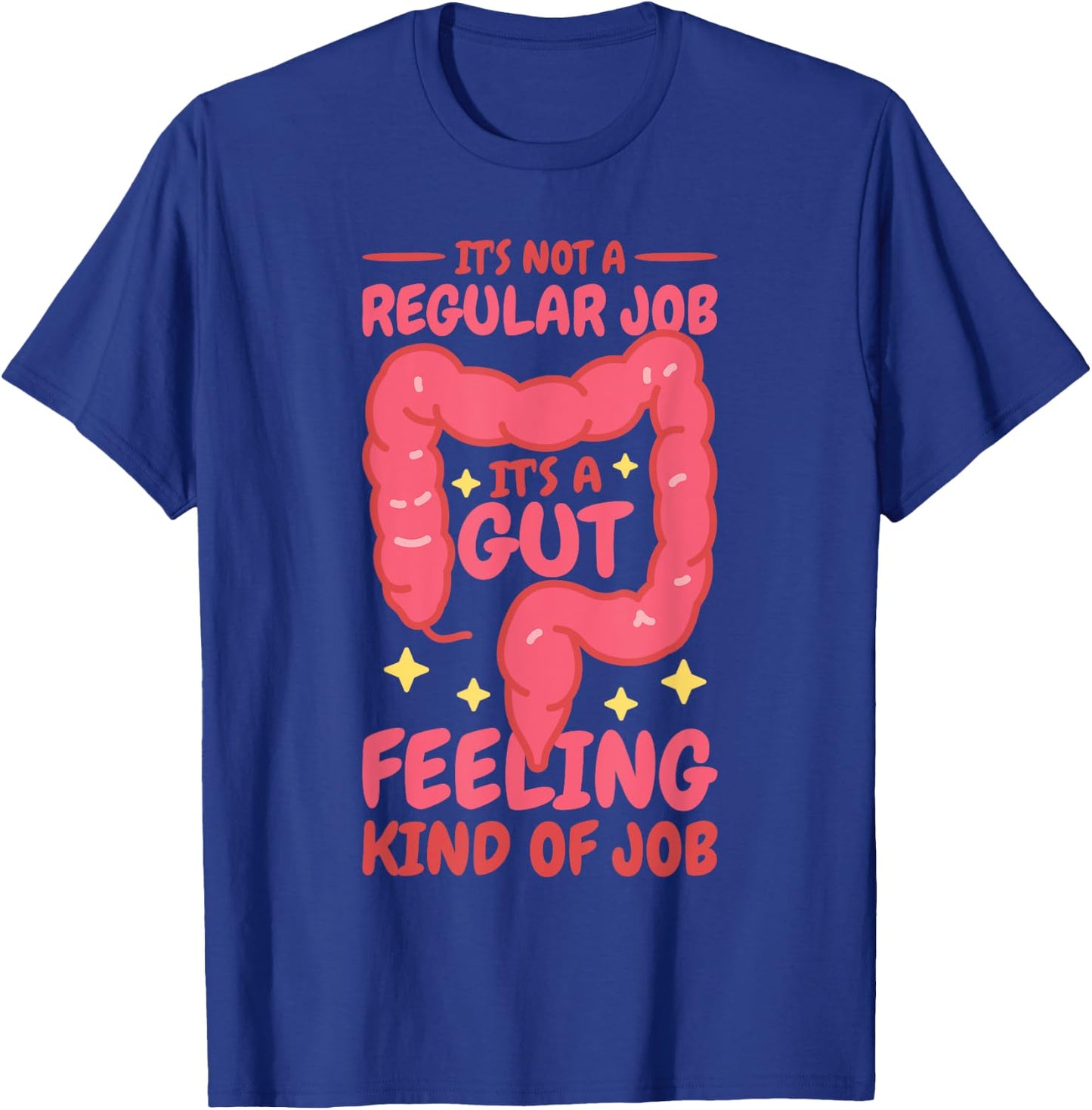 It'S A Gut Feeling Kind Of Job, Gastroenterology Nurse T-Shirt - T-Shirt | Royal