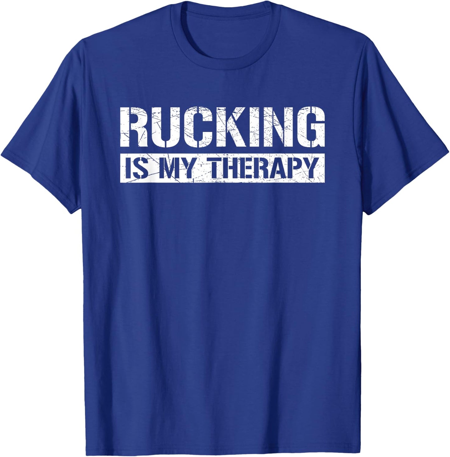 Rucking Is My Therapy Ruck Forest or Urban Hiking Workout T-Shirt - T-Shirt | Royal