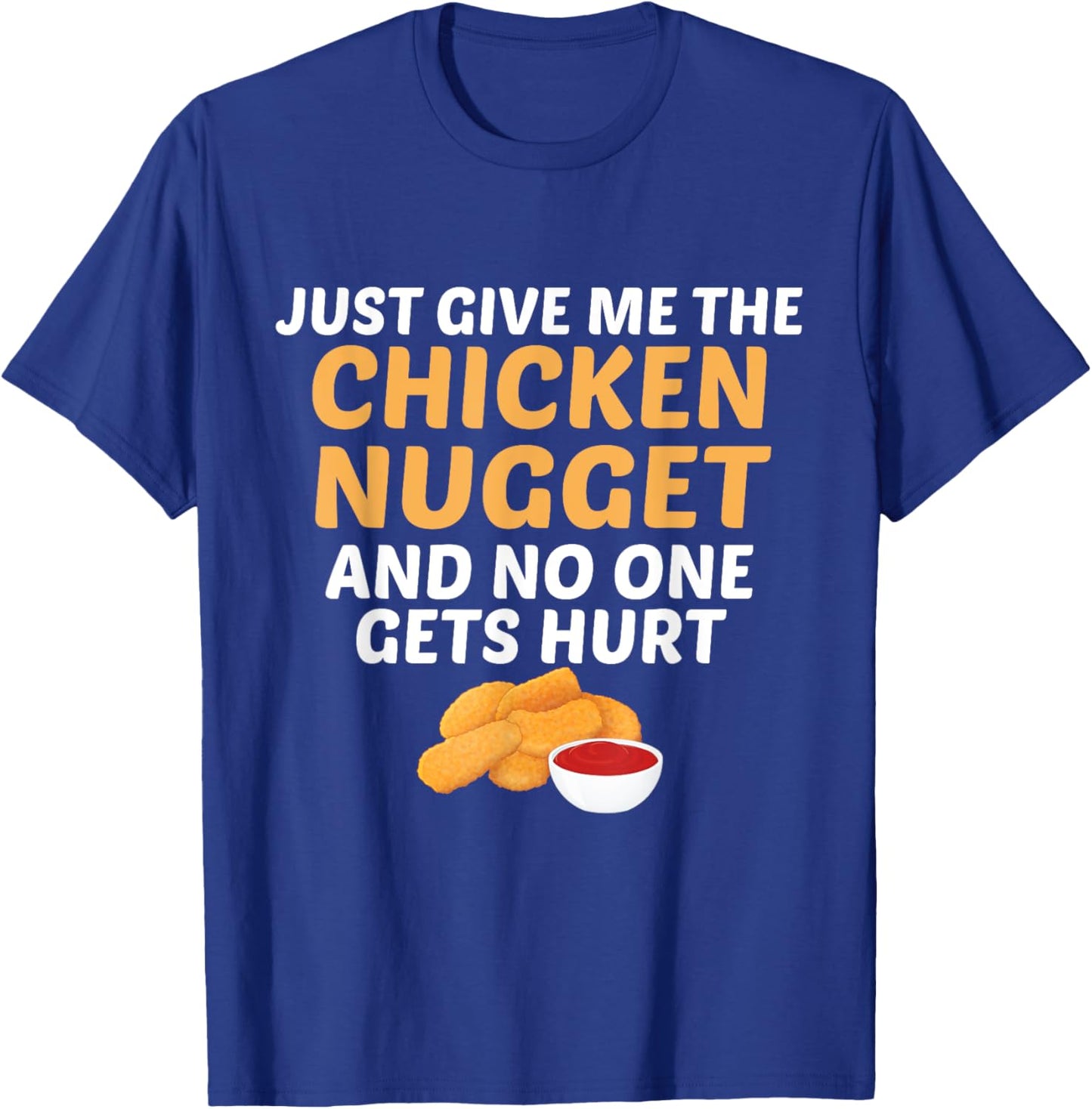 Just Give Me Chicken Nugget And No One Gets Hurt Food Lover T-Shirt - T-Shirt | Royal