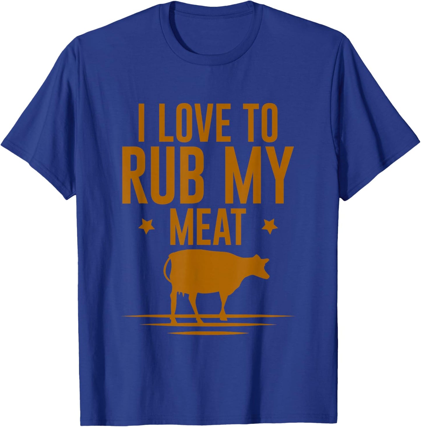I Love To Rub My Meat T-Shirt - T-Shirt | Royal