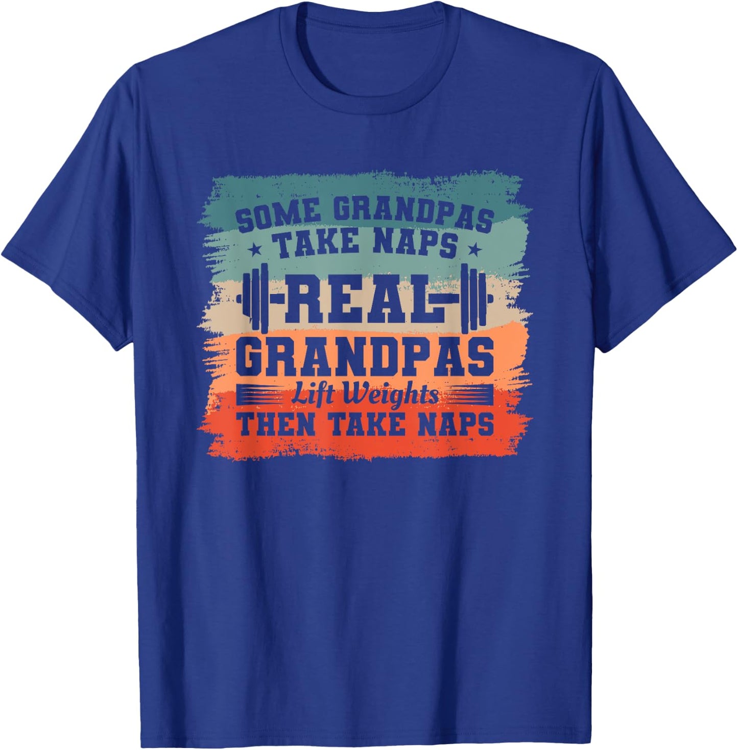 Some Grandpas Take Naps Real Grandpas Lift Weights T-Shirt - T-Shirt | Royal