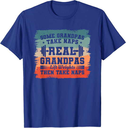 Some Grandpas Take Naps Real Grandpas Lift Weights T-Shirt - T-Shirt | Royal