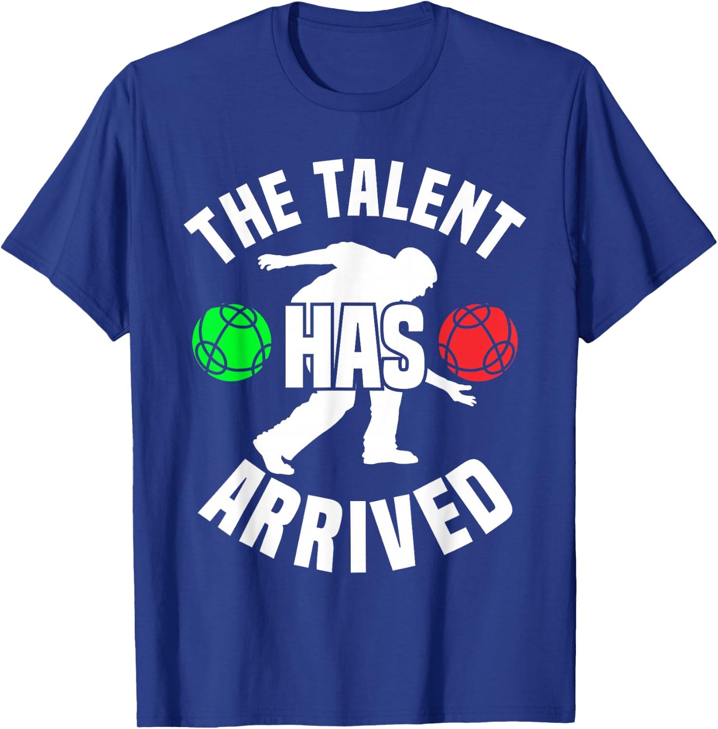 Bocce Player The Talent Has Arrived Funny Bocce Ball T-Shirt - T-Shirt | Royal