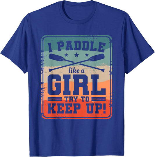 I Paddle Like A Girl Try To Keep Up Dragon Boat Rowing T-Shirt - T-Shirt | Royal
