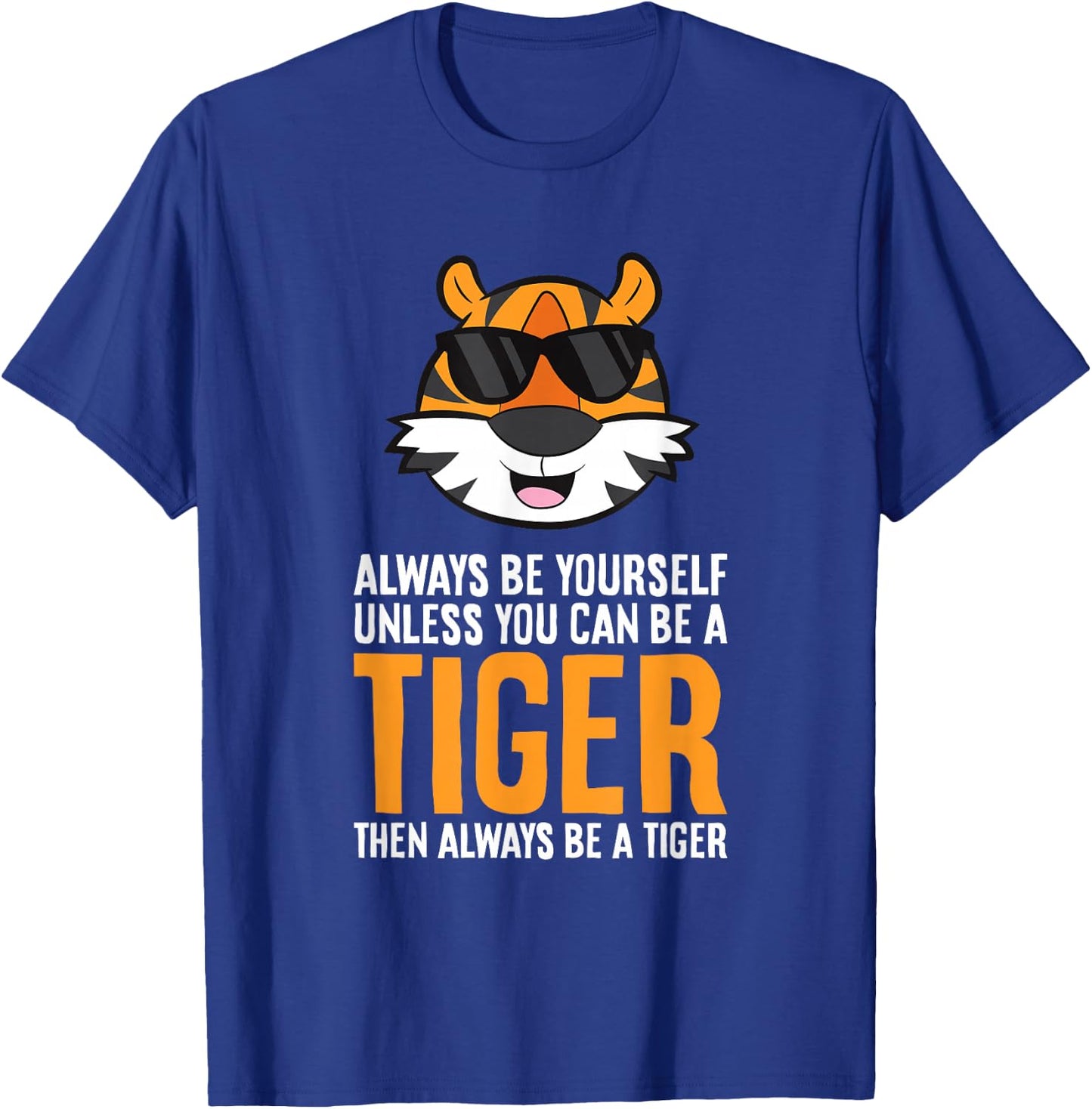 Always Be Yourself Unless You Can Be A Tiger T-Shirt - T-Shirt | Royal
