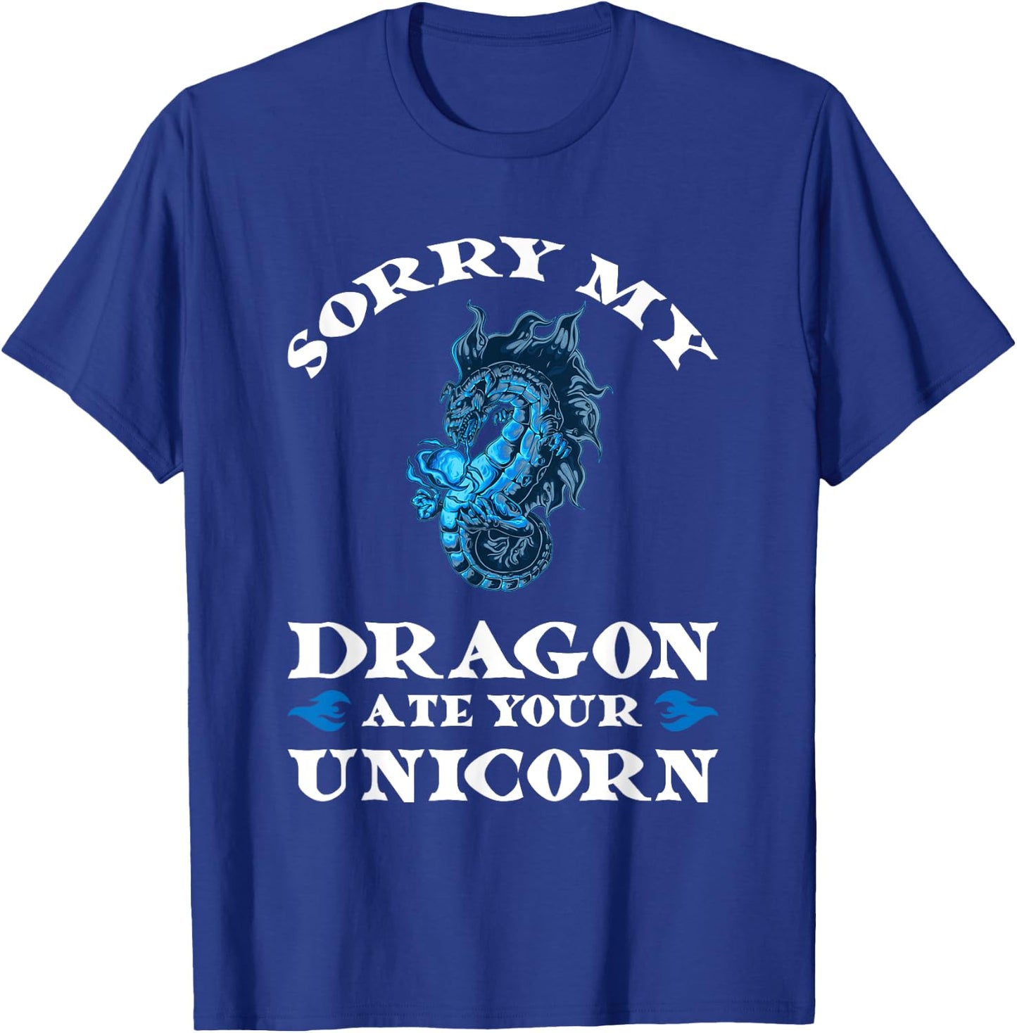 Sorry my dragon ate your unicorn Fire T-Shirt - T-Shirt | Royal