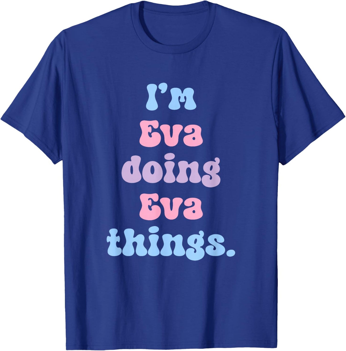 I'm Eva Doing Eva Things Funny Name T-Shirt - T-Shirt | Royal