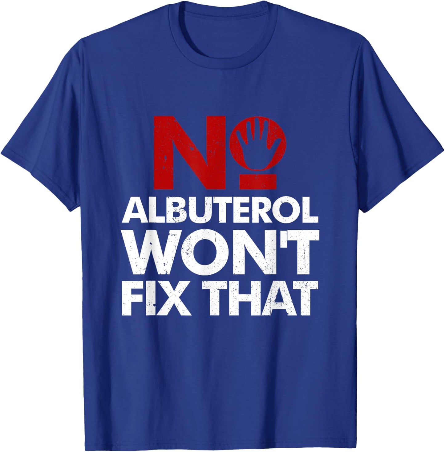 No Albuterol Won't Fix That Respiratory Therapy Care Week T-Shirt - T-Shirt | Royal