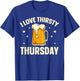 I Love Thirsty Thursday T-Shirt - T-Shirt | Royal