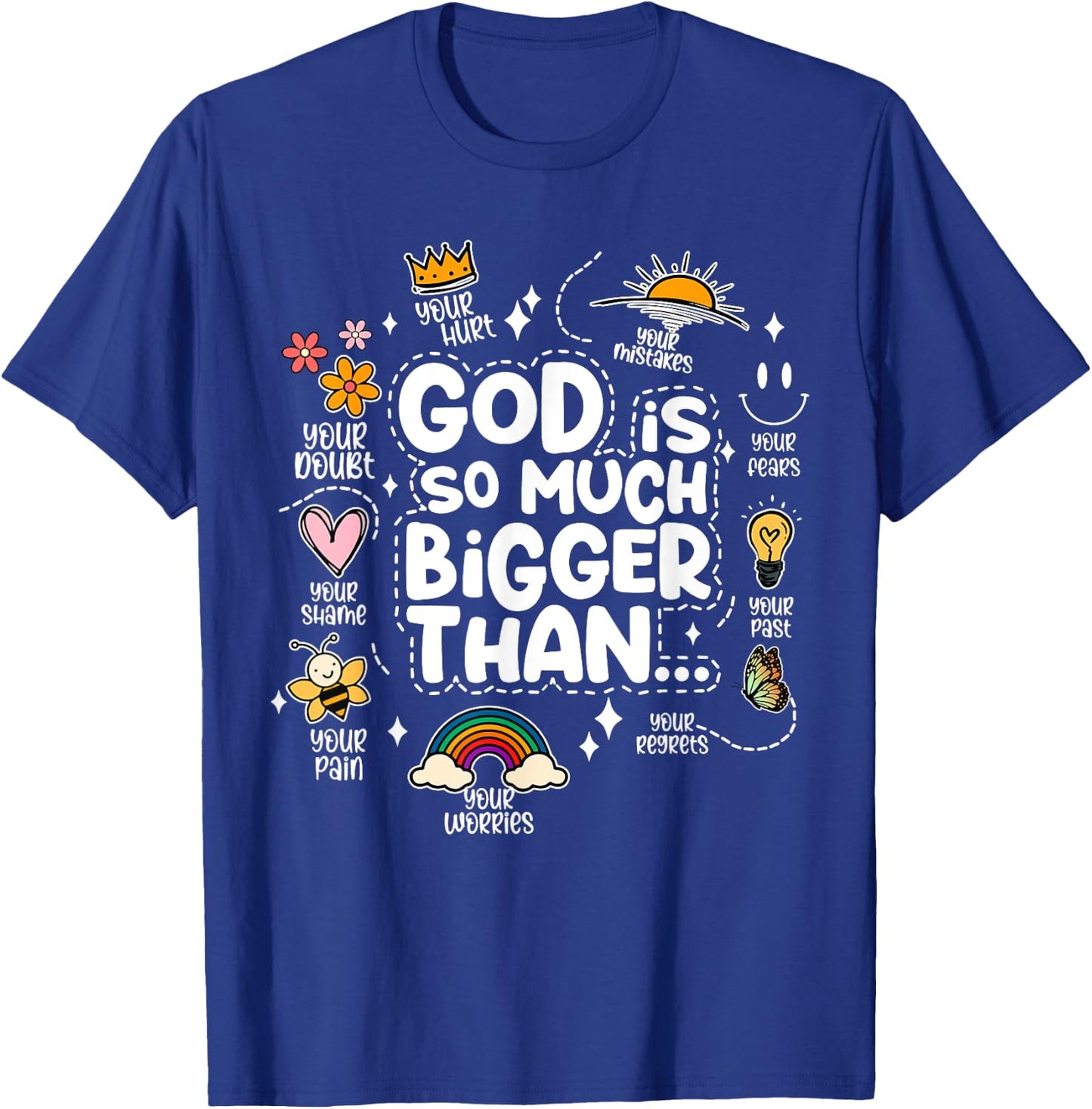 God Is So Much Bigger Than your shame dout hurt fears pain T-Shirt - T-Shirt | Royal
