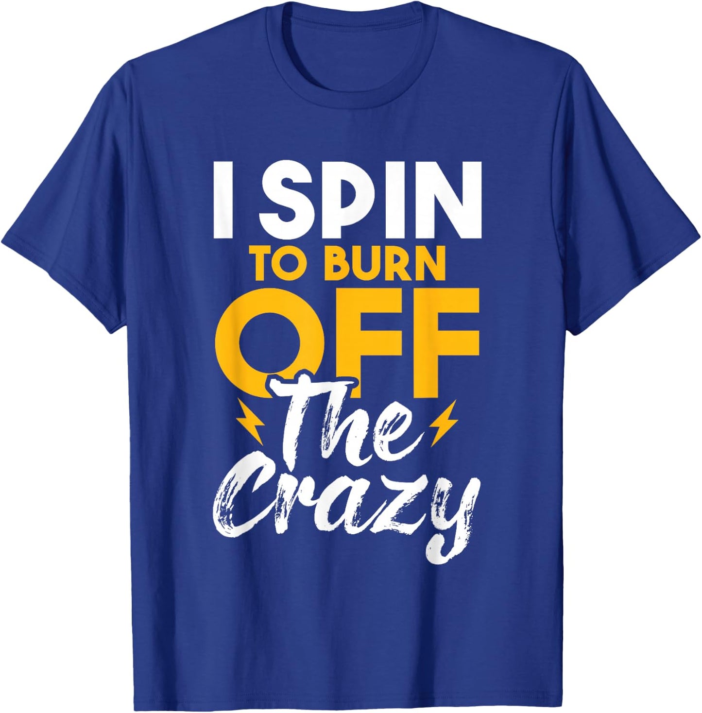 I Spin To Burn Off The Crazy - Cyclist Spinning Class Lover T-Shirt - T-Shirt | Royal