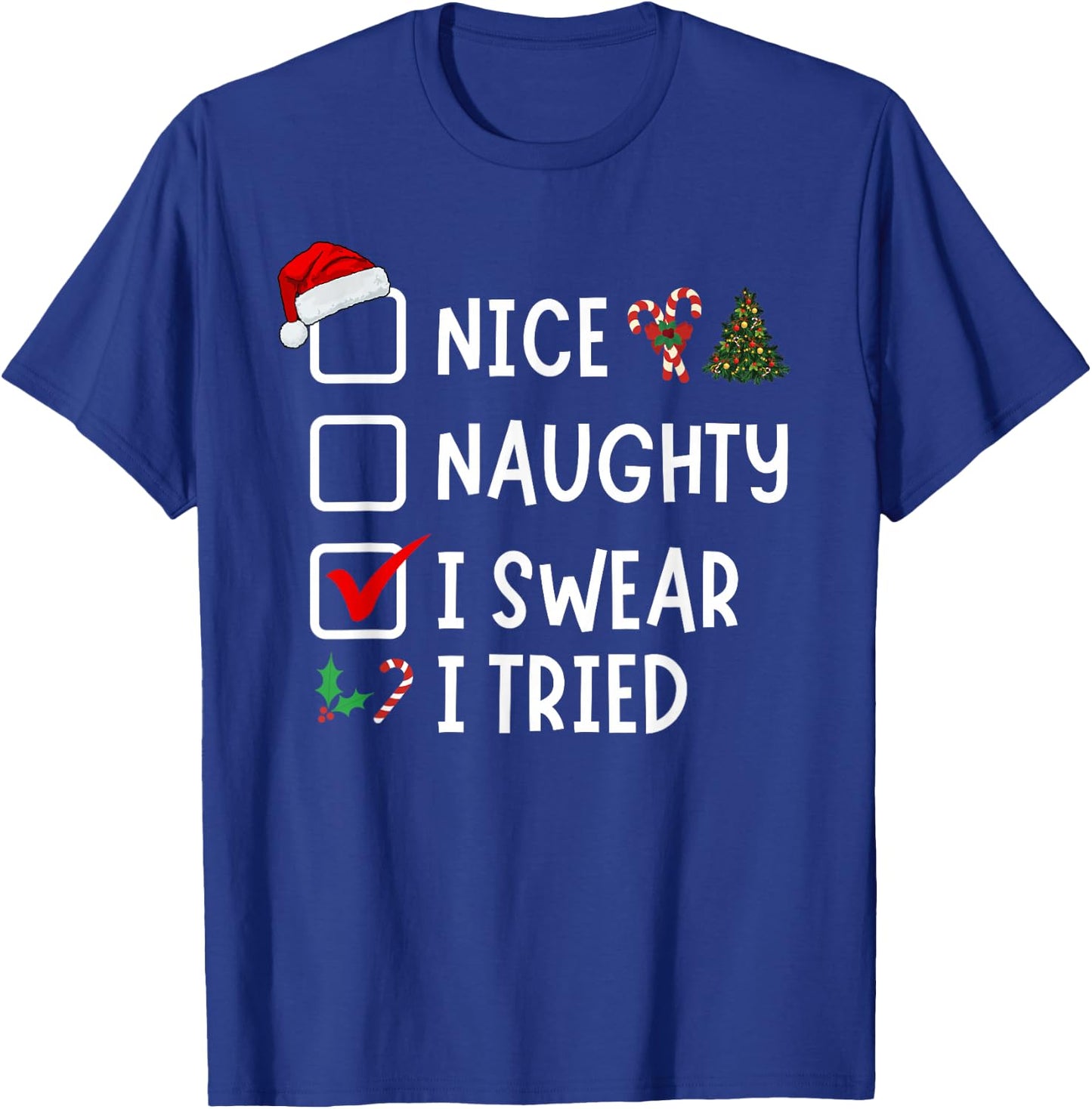 Nice Naughty I Swear I Tried Funny Christmas List Santa T-Shirt - T-Shirt | Royal